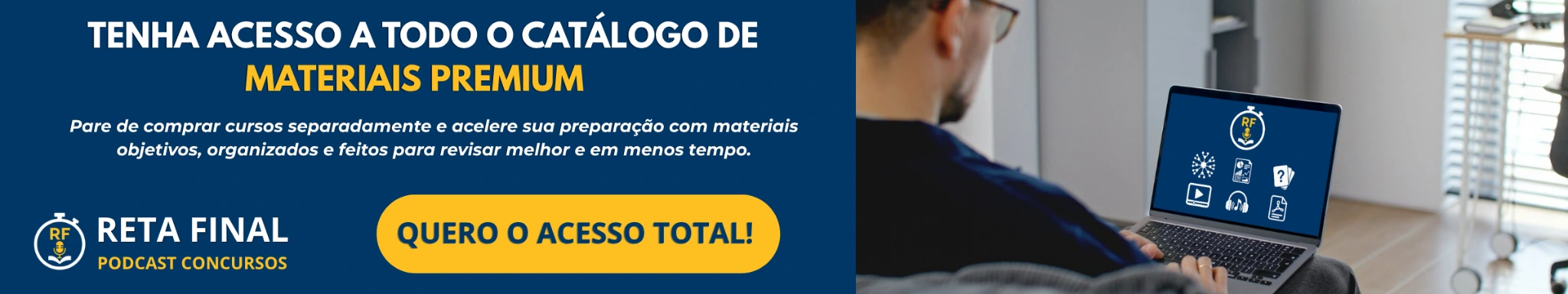 Tenha acesso a todo o catálogo de Materiais Premium do Reta Final Podcast